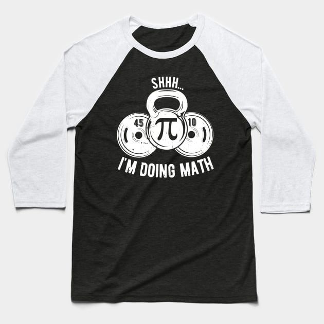 Shhh Im Doing Math Weight Lifting Gym Lover Motivation Gymer Baseball T-Shirt by Gaming champion